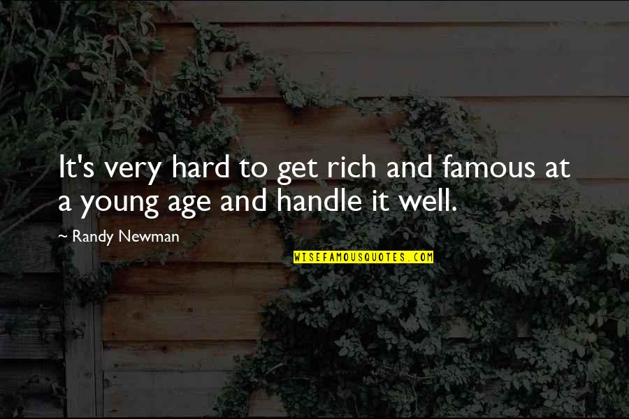 Newman's Quotes By Randy Newman: It's very hard to get rich and famous