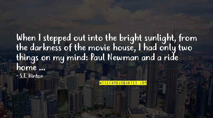Newman's Quotes By S.E. Hinton: When I stepped out into the bright sunlight, Newman's Quotes By S.E. Hinton: When I stepped out into the bright sunlight,