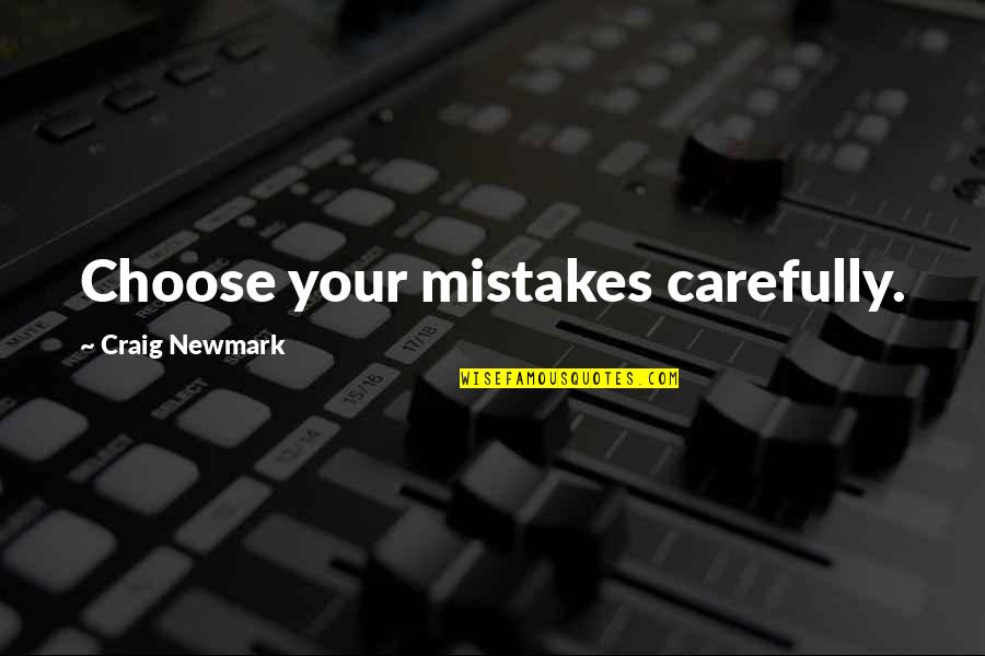 Newmark Quotes By Craig Newmark: Choose your mistakes carefully.