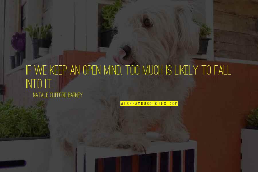 Newmaster626 Quotes By Natalie Clifford Barney: If we keep an open mind, too much