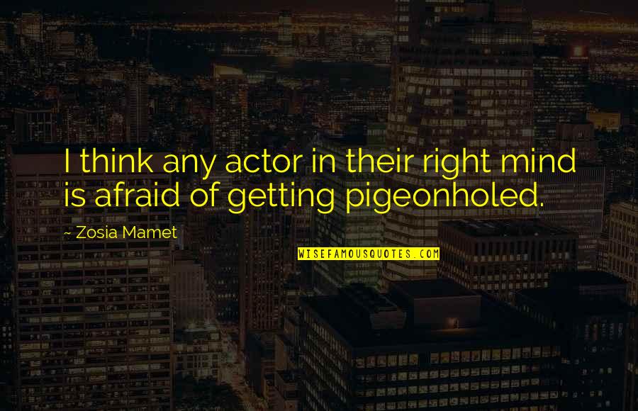 Newmaster626 Quotes By Zosia Mamet: I think any actor in their right mind