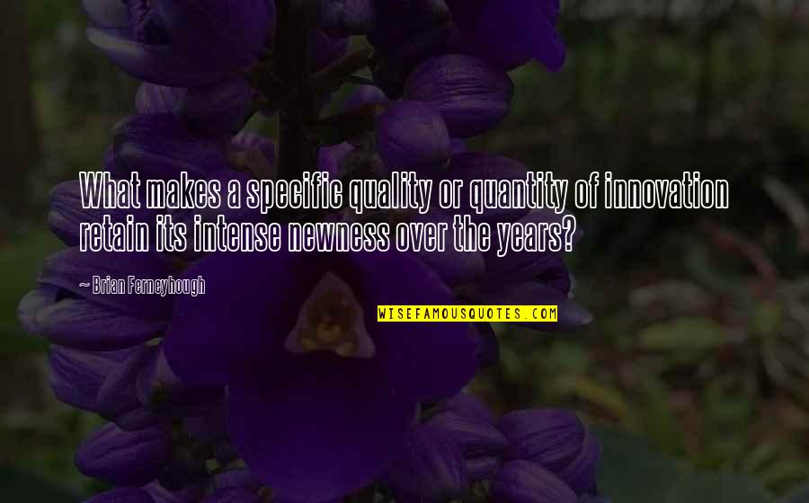 Newness Quotes By Brian Ferneyhough: What makes a specific quality or quantity of