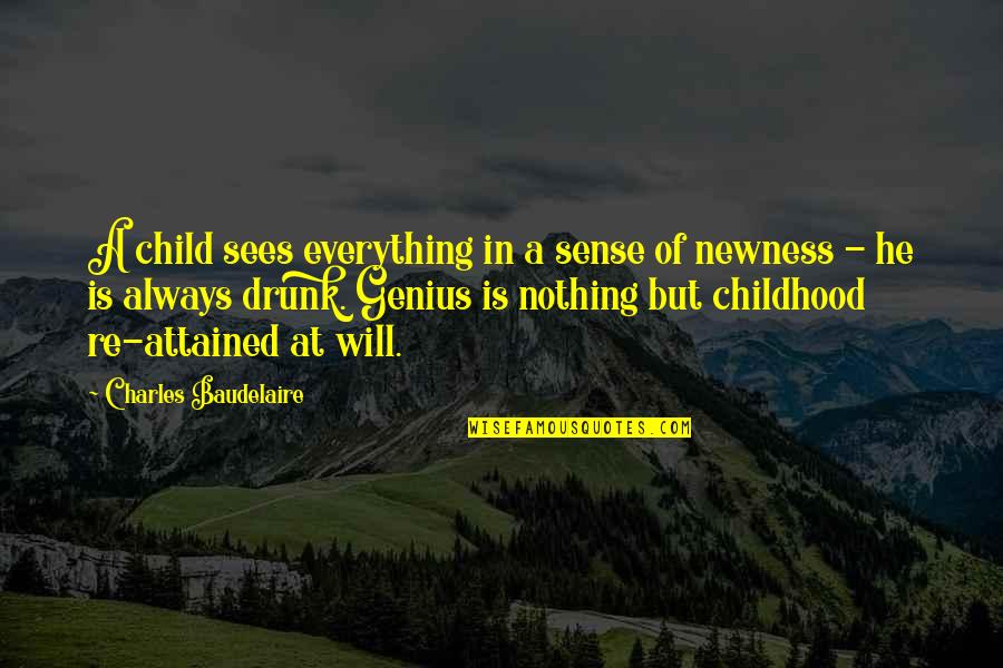 Newness Quotes By Charles Baudelaire: A child sees everything in a sense of
