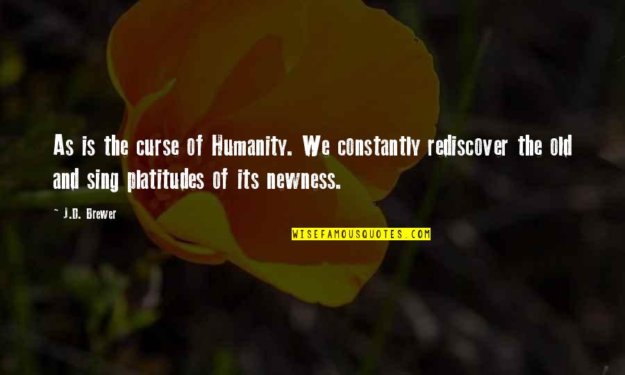 Newness Quotes By J.D. Brewer: As is the curse of Humanity. We constantly