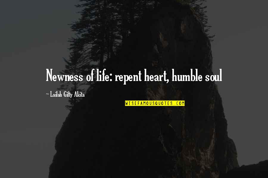 Newness Quotes By Lailah Gifty Akita: Newness of life: repent heart, humble soul