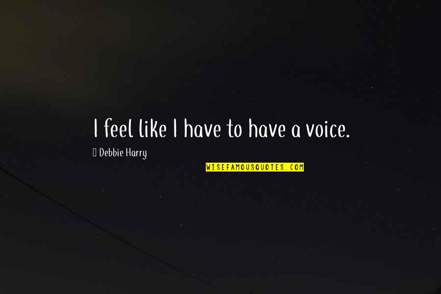 Newnesss Quotes By Debbie Harry: I feel like I have to have a Newnesss Quotes By Debbie Harry: I feel like I have to have a