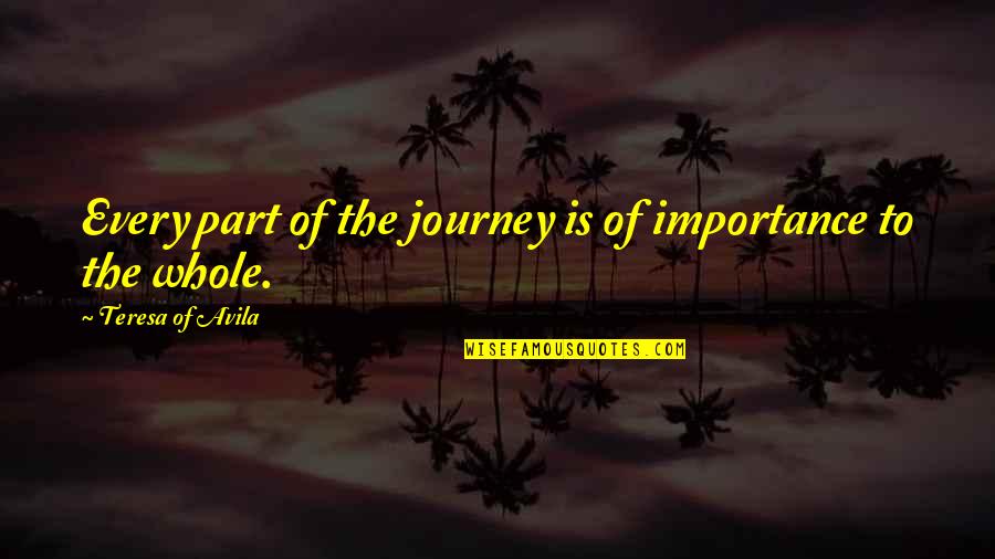 Newnesss Quotes By Teresa Of Avila: Every part of the journey is of importance Newnesss Quotes By Teresa Of Avila: Every part of the journey is of importance