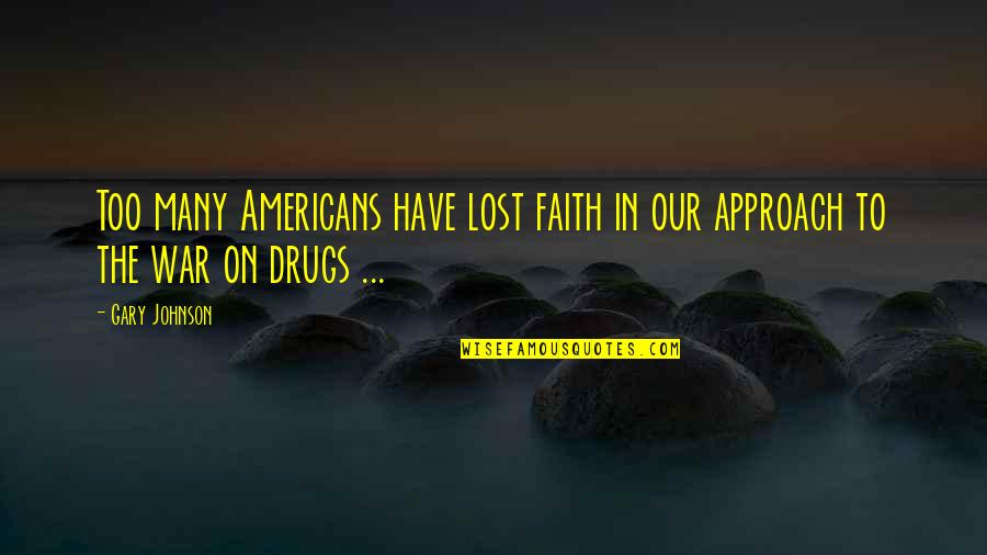 Newnums Quotes By Gary Johnson: Too many Americans have lost faith in our