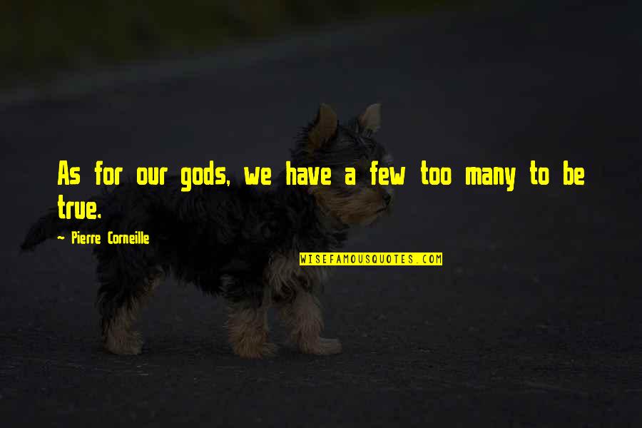 Newphew Quotes By Pierre Corneille: As for our gods, we have a few