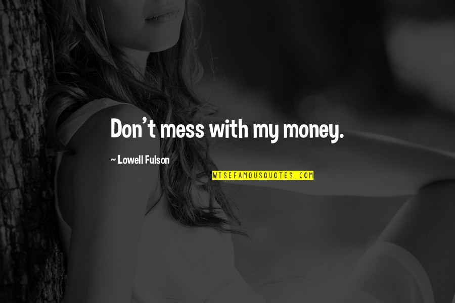 Newport Beach Quotes By Lowell Fulson: Don't mess with my money.