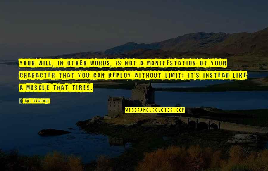 Newport Quotes By Cal Newport: Your will, in other words, is not a Newport Quotes By Cal Newport: Your will, in other words, is not a