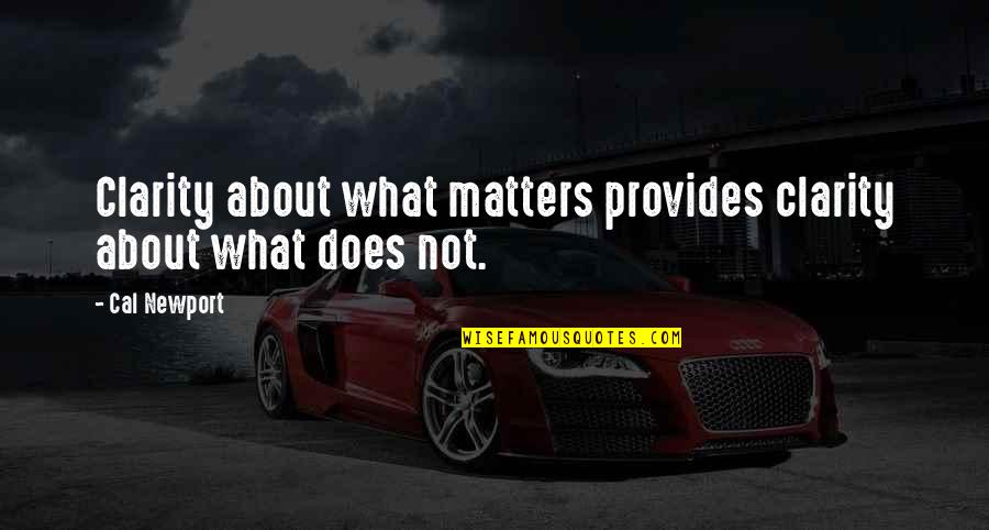 Newport Quotes By Cal Newport: Clarity about what matters provides clarity about what