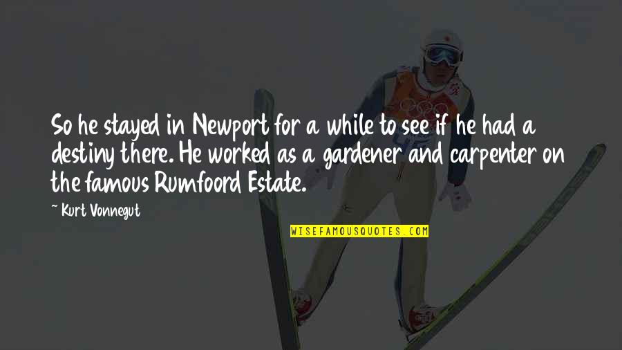 Newport Quotes By Kurt Vonnegut: So he stayed in Newport for a while Newport Quotes By Kurt Vonnegut: So he stayed in Newport for a while