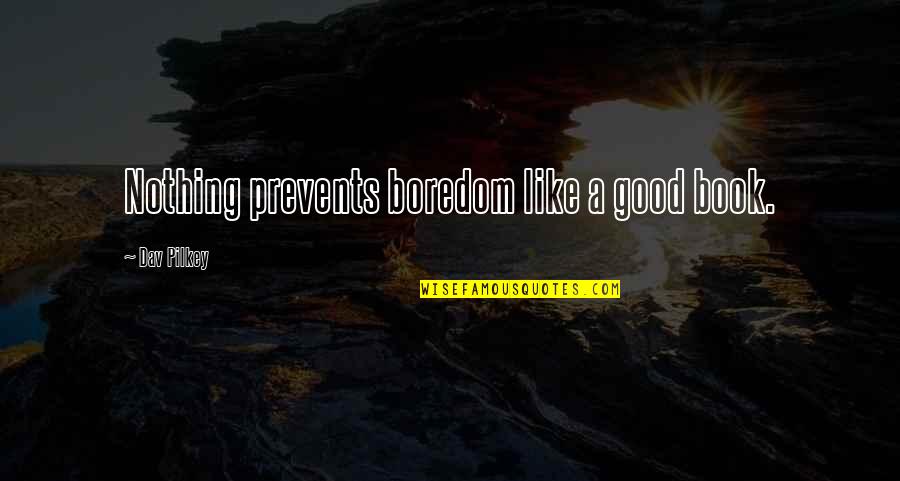 Newroo Quotes By Dav Pilkey: Nothing prevents boredom like a good book.