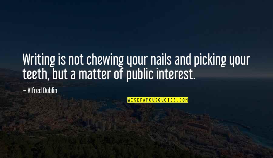 News And Current Affairs Quotes By Alfred Doblin: Writing is not chewing your nails and picking