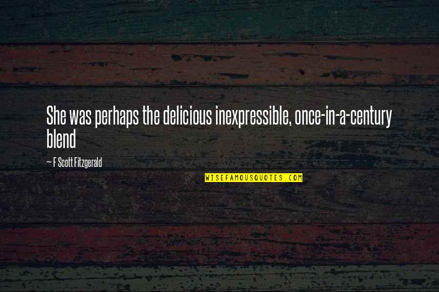 News Article Quotes By F Scott Fitzgerald: She was perhaps the delicious inexpressible, once-in-a-century blend