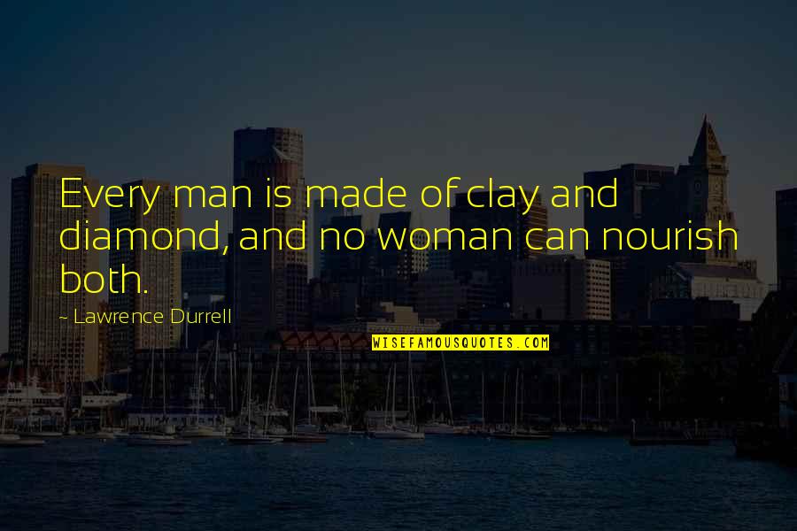 News Articles Quotes By Lawrence Durrell: Every man is made of clay and diamond, News Articles Quotes By Lawrence Durrell: Every man is made of clay and diamond,