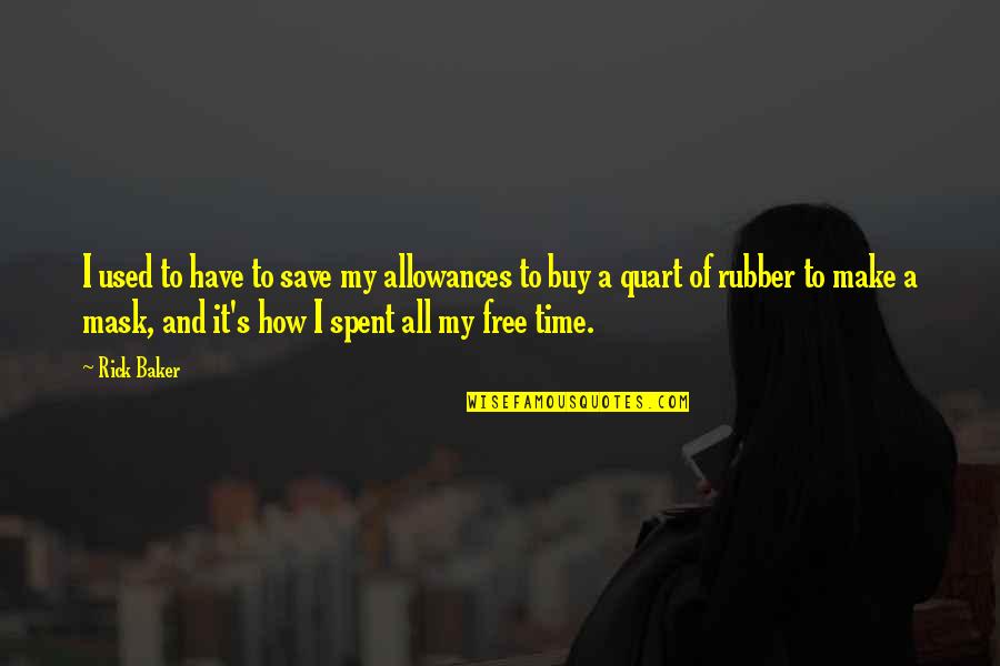 News Articles Quotes By Rick Baker: I used to have to save my allowances News Articles Quotes By Rick Baker: I used to have to save my allowances
