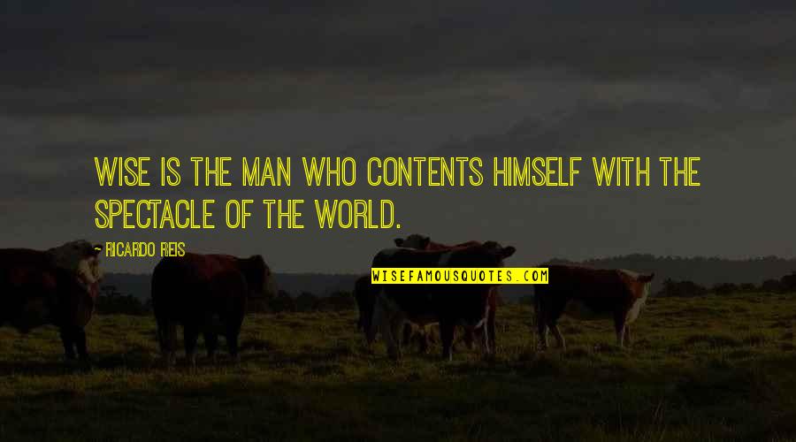 News Broadcast Quotes By Ricardo Reis: Wise is the man who contents himself with