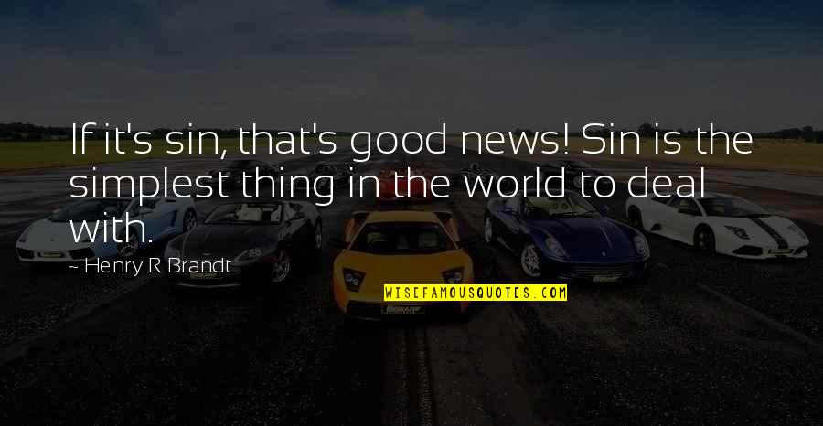 News In Quotes By Henry R Brandt: If it's sin, that's good news! Sin is