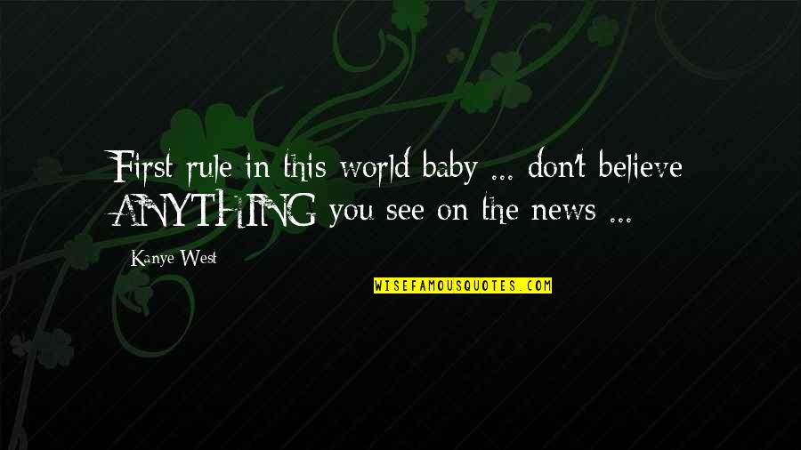 News In Quotes By Kanye West: First rule in this world baby ... don't