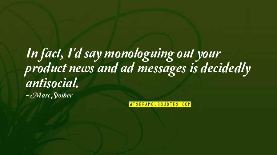 News In Quotes By Marc Stoiber: In fact, I'd say monologuing out your product