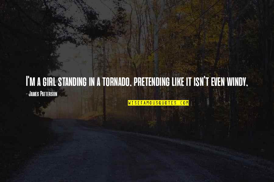 News Paper Quotes By James Patterson: I'm a girl standing in a tornado, pretending