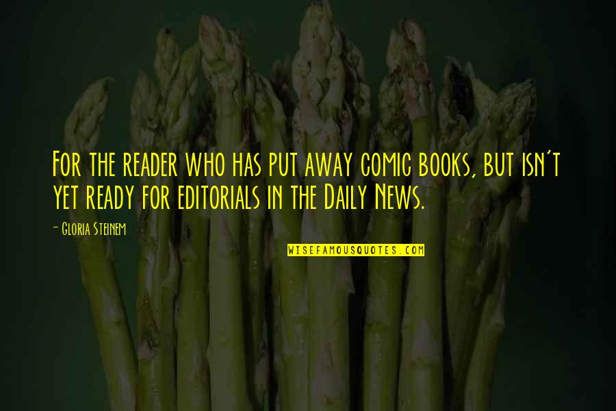 News Reader Quotes By Gloria Steinem: For the reader who has put away comic