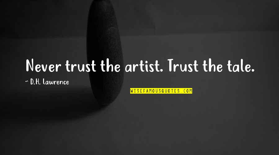 News Thesaurus Quotes By D.H. Lawrence: Never trust the artist. Trust the tale.