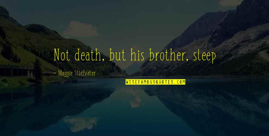 News Whats Happening Quotes By Maggie Stiefvater: Not death, but his brother, sleep