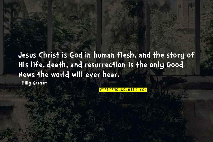 News World Quotes By Billy Graham: Jesus Christ is God in human flesh, and