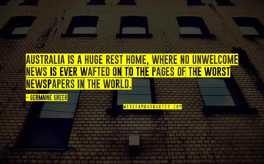 News World Quotes By Germaine Greer: Australia is a huge rest home, where no