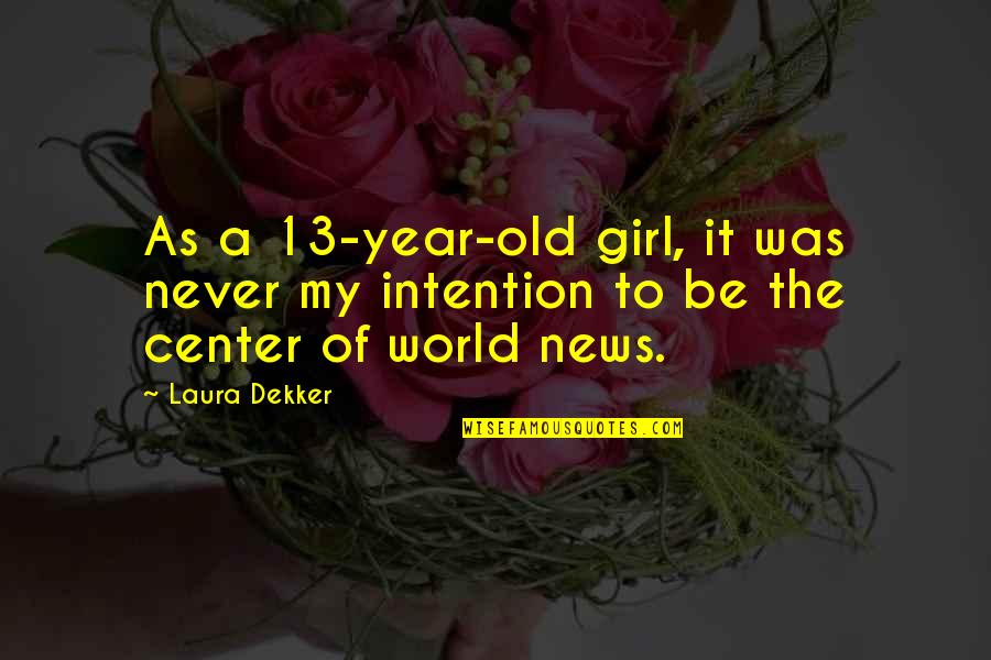 News World Quotes By Laura Dekker: As a 13-year-old girl, it was never my