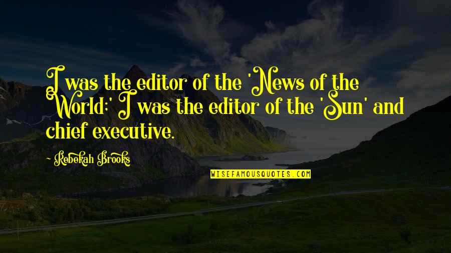 News World Quotes By Rebekah Brooks: I was the editor of the 'News of