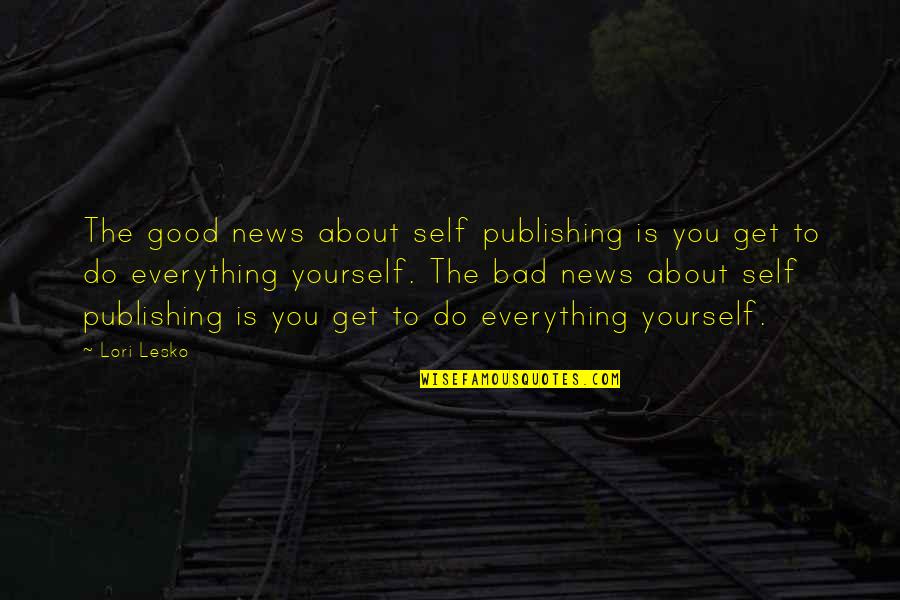 News Writing Quotes By Lori Lesko: The good news about self publishing is you