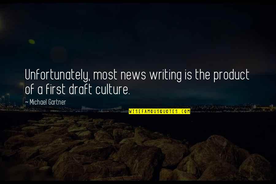 News Writing Quotes By Michael Gartner: Unfortunately, most news writing is the product of