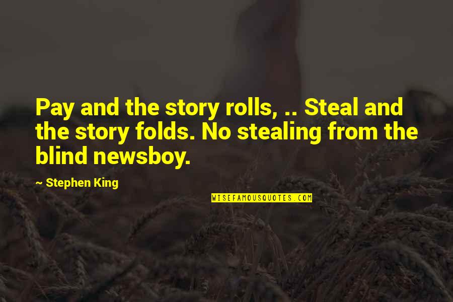 Newsboy Quotes By Stephen King: Pay and the story rolls, .. Steal and