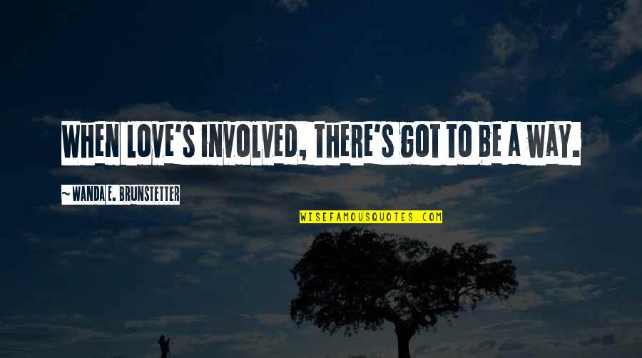 Newsbyte Quotes By Wanda E. Brunstetter: When love's involved, there's got to be a
