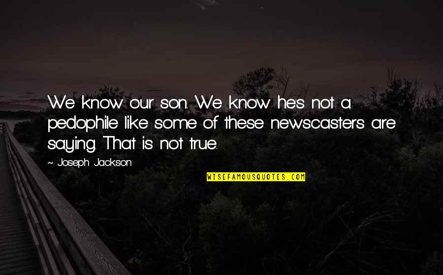 Newscasters Quotes By Joseph Jackson: We know our son. We know he's not