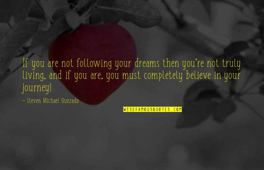 Newscasts From 9 11 01 Quotes By Steven Michael Quezada: If you are not following your dreams then Newscasts From 9 11 01 Quotes By Steven Michael Quezada: If you are not following your dreams then