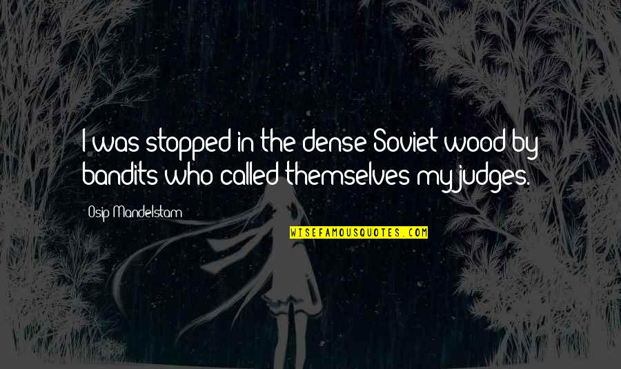 Newscaststudio Quotes By Osip Mandelstam: I was stopped in the dense Soviet wood Newscaststudio Quotes By Osip Mandelstam: I was stopped in the dense Soviet wood