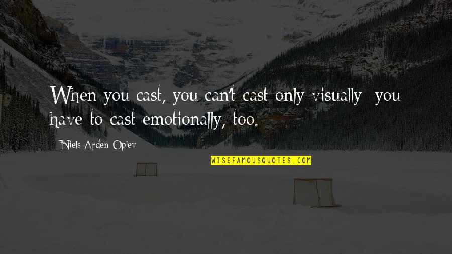Newsects Quotes By Niels Arden Oplev: When you cast, you can't cast only visually; Newsects Quotes By Niels Arden Oplev: When you cast, you can't cast only visually;