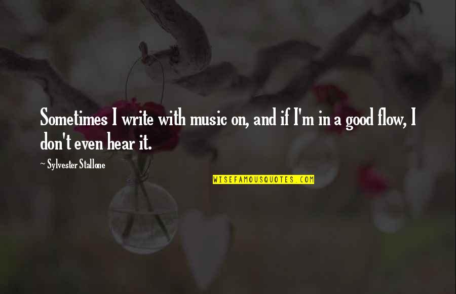Newsed Login Quotes By Sylvester Stallone: Sometimes I write with music on, and if