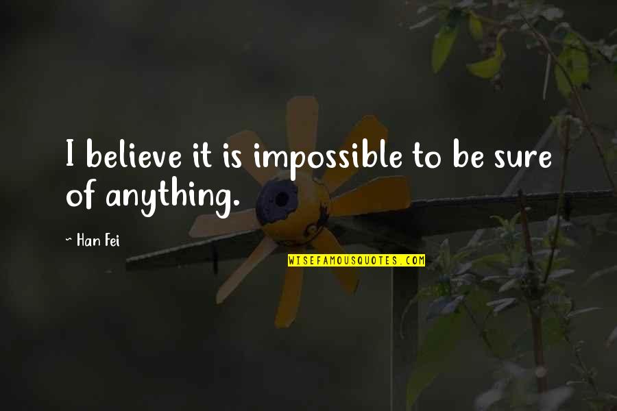 Newser Reviews Quotes By Han Fei: I believe it is impossible to be sure