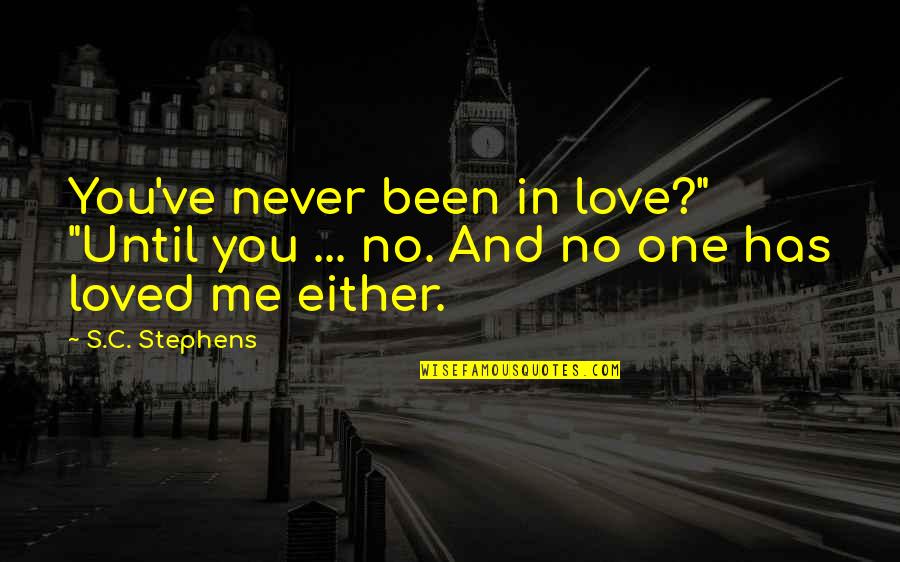 Newseum Wall Quotes By S.C. Stephens: You've never been in love?" "Until you ...
