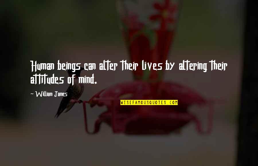 Newshour Bbc Quotes By William James: Human beings can alter their lives by altering