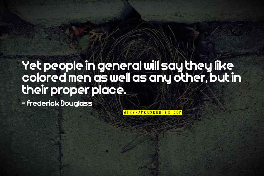 Newshour Quotes By Frederick Douglass: Yet people in general will say they like