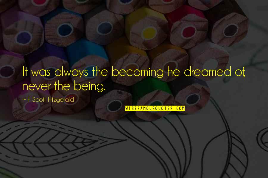 Newsies Love Quotes By F Scott Fitzgerald: It was always the becoming he dreamed of,