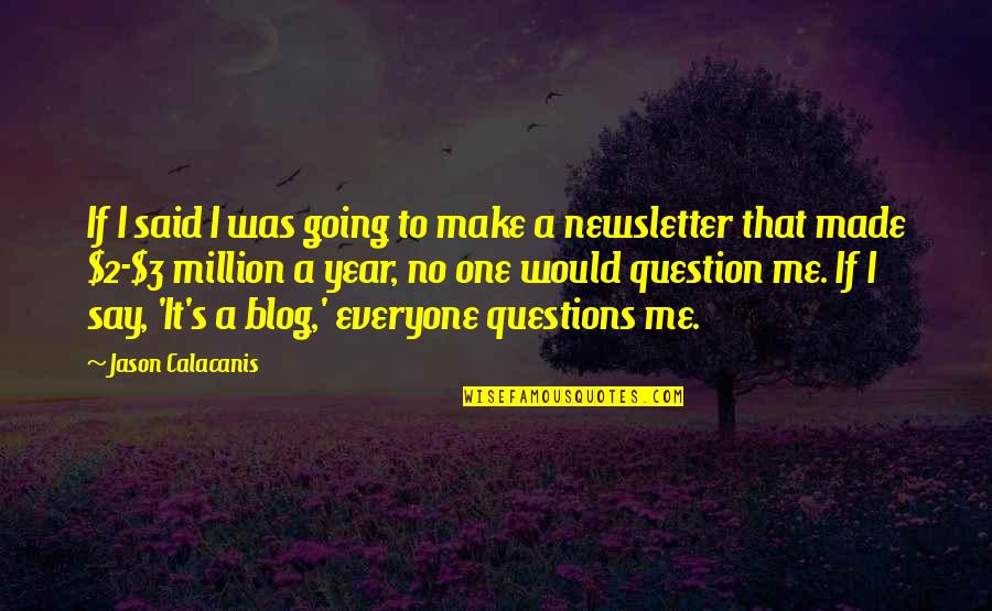 Newsletter Quotes By Jason Calacanis: If I said I was going to make