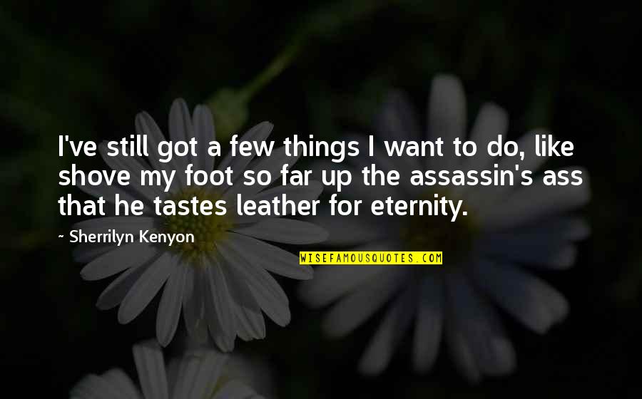 Newsletters Italics Or Quotes By Sherrilyn Kenyon: I've still got a few things I want Newsletters Italics Or Quotes By Sherrilyn Kenyon: I've still got a few things I want